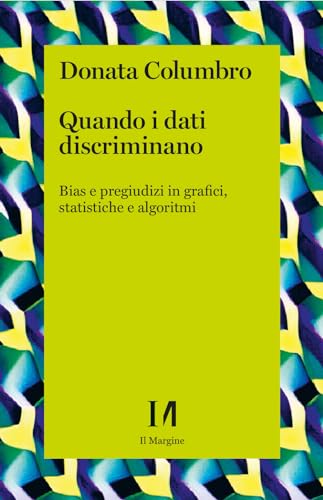 Quando i dati discriminano. Bias e pregiudizi in grafici, statistiche e algoritmi (Annurca) von Il Margine (Trento)