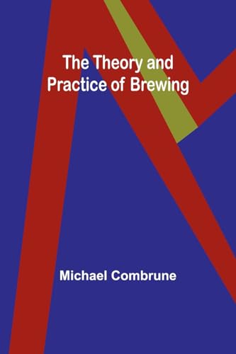 The Theory and Practice of Brewing von Alpha Edition