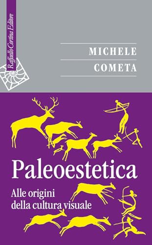 Paleoestetica. Alle origini della cultura visuale (Saggi) von Raffaello Cortina Editore