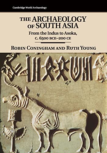 The Archaeology of South Asia: From the Indus to Asoka, C.6500 Bce-200 Ce (Cambridge World Archaeology)