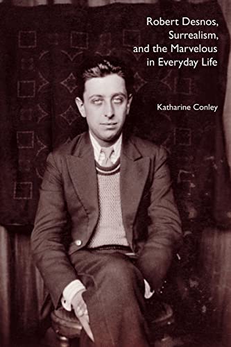 Robert Desnos, Surrealism, and the Marvelous in Everyday Life von University of Nebraska Press