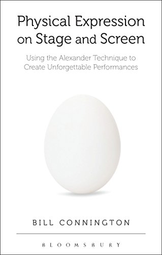 Physical Expression on Stage and Screen: Using the Alexander Technique to Create Unforgettable Performances von Methuen Drama