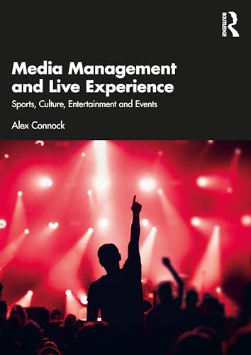 Media Management and Live Experience: Sports, Culture, Entertainment and Events von Routledge