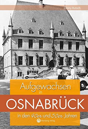 Aufgewachsen in Osnabrück in den 40er und 50er Jahren: Kindheit und Jugend von Wartberg Verlag