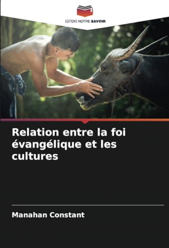 Relation entre la foi évangélique et les cultures: DE von Editions Notre Savoir