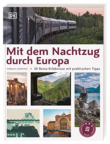 Mit dem Nachtzug durch Europa: 30 Reise-Erlebnisse mit praktischen Tipps. Nachhaltig reisen mit der Bahn