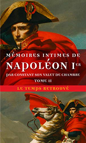 Mémoires intimes de Napoléon 1ᵉʳ par Constant, son valet de chambre (2): Tome 2