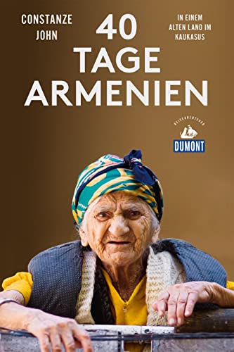 40 Tage Armenien: In einem alten Land im Kaukasus (DuMont Reiseabenteuer) von Dumont Reise Vlg GmbH + C