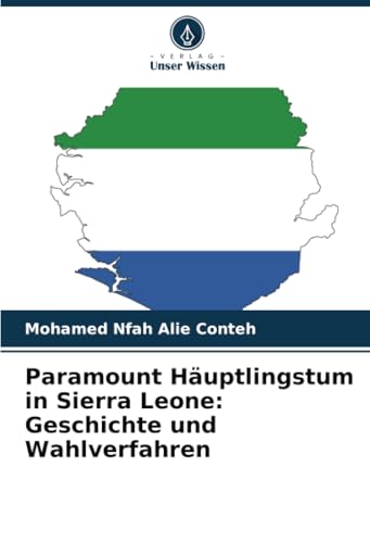 Paramount Häuptlingstum in Sierra Leone: Geschichte und Wahlverfahren: DE von Verlag Unser Wissen