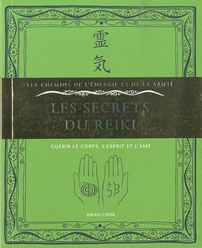 Les secrets du Reiki: Guérir le corps, l'esprit et l'âme