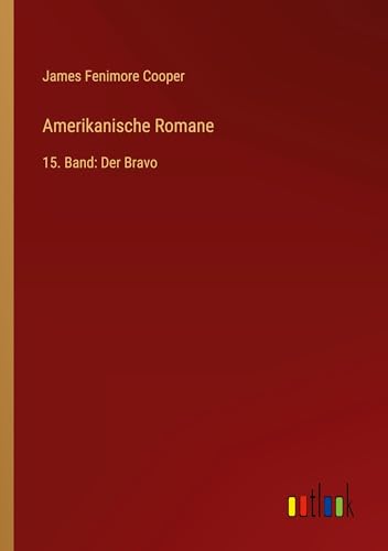 Amerikanische Romane: 15. Band: Der Bravo von Outlook Verlag
