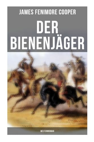 Der Bienenjäger (Westernroman): Abenteuerroman - Klassiker der Jugendliteratur von Musaicum Books
