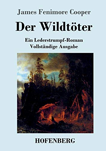 Der Wildtöter: Ein Lederstrumpf-Roman Vollständige Ausgabe