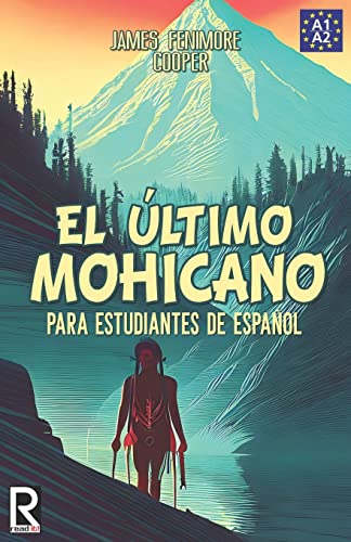 El último mohicano para estudiantes de español. Libro de lectura: The Last of the Mohicans For Spanish learners. Reading Book Level A2. Beginners. (Read in Spanish, Band 5)
