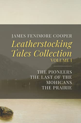 Leatherstocking Tales Collection, Volume I: The Pioneers, The Last of the Mohicans, The Prairie von Independently published