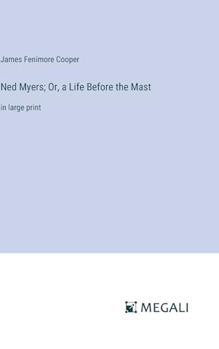 Ned Myers; Or, a Life Before the Mast: in large print von Megali Verlag
