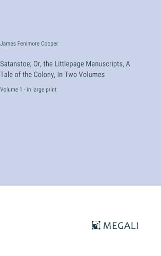 Satanstoe; Or, the Littlepage Manuscripts, A Tale of the Colony, In Two Volumes: Volume 1 - in large print von Megali Verlag