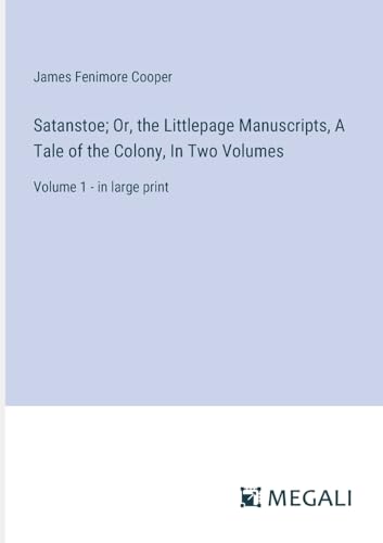 Satanstoe; Or, the Littlepage Manuscripts, A Tale of the Colony, In Two Volumes: Volume 1 - in large print von Megali Verlag