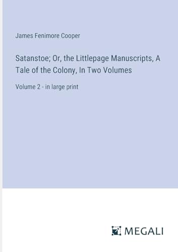 Satanstoe; Or, the Littlepage Manuscripts, A Tale of the Colony, In Two Volumes: Volume 2 - in large print von Megali Verlag