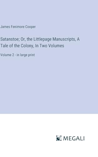Satanstoe; Or, the Littlepage Manuscripts, A Tale of the Colony, In Two Volumes: Volume 2 - in large print von Megali Verlag