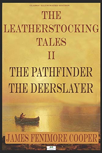 The Leatherstocking Tales II: The Pathfinder, The Deerslayer (Classic Illustrated Edition) von Independently Published