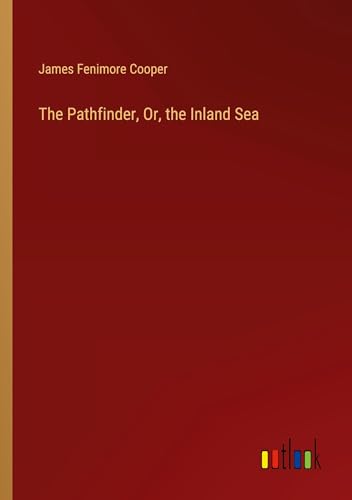 The Pathfinder, Or, the Inland Sea von Outlook Verlag