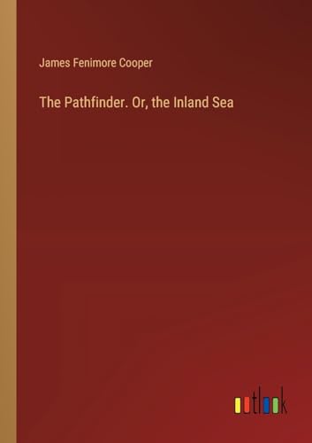 The Pathfinder. Or, the Inland Sea von Outlook Verlag