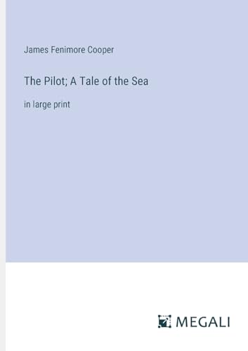 The Pilot; A Tale of the Sea: in large print von Megali Verlag