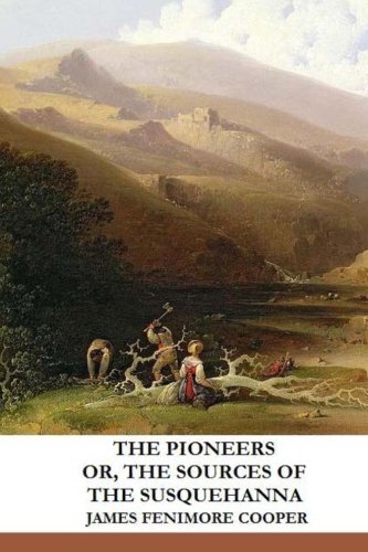 The Pioneers or, The Sources of the Susquehanna