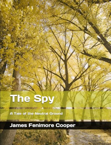 The Spy [Unabridged Large Print Edition]: A Tale of the Neutral Ground von Independently published