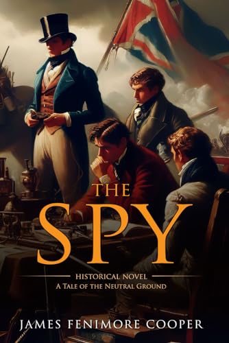 The Spy: a Tale of the Neutral Ground: Complete with Classic illustrations and Annotation von Independently published