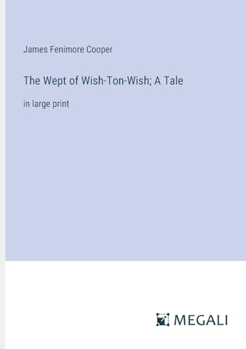 The Wept of Wish-Ton-Wish; A Tale: in large print von Megali Verlag