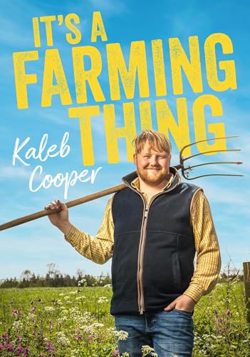 It's a Farming Thing: Life according to Kaleb, the breakout star of Clarkson's Farm von Quercus