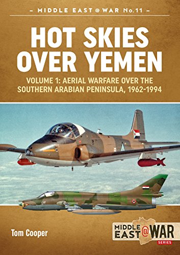 Hot Skies Over Yemen: Aerial Warfare over the Southern Arabian Peninsula, 1962-1994 (Middle East@War, 11, Band 11) von Helion & Company