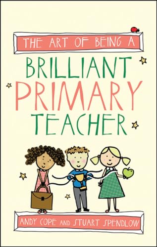The Art of Being a Brilliant Primary Teacher (Art of Being Brilliant)