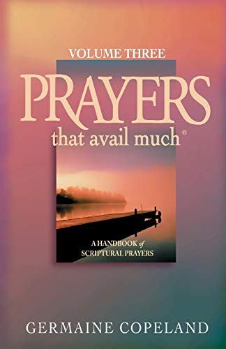 Prayers That Avail Much, Volume 3: A Handbook of Scriptural Prayers