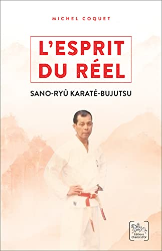 L'esprit du réel - Les enseignements du Sano-ryû Karaté-Bujutsu