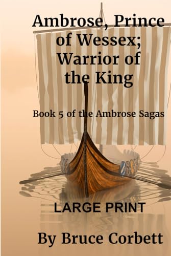 Ambrose, Prince of Wessex; Warrior of the King: LARGE PRINT von Bruce Corbett