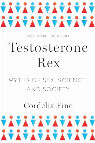 Testosterone Rex: Myths of Sex, Science, and Society von W. W. Norton & Company