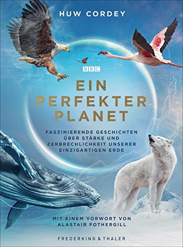 Bildband: Ein perfekter Planet - Faszinierende Geschichten über Stärke und Zerbrechlichkeit unserer einzigartigen Erde. Der exklusiver Begleitband zur BBC-Doku im ZDF (Terra X).