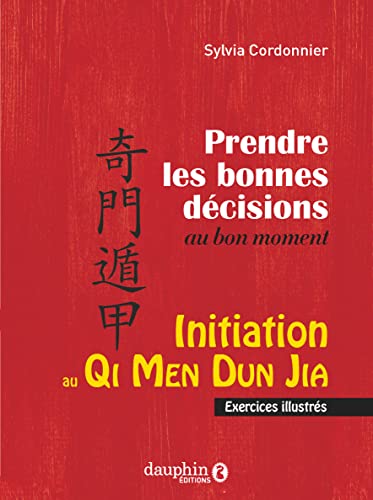 Initiation au Qi Men Dun Jia: Prendre les bonnes décisions au bon moment von DAUPHIN