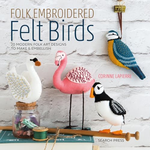 Folk Embroidered Felt Birds: 20 Modern Folk Art Designs to Make & Embellish von Search Press