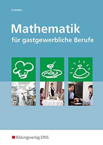 Mathematik für gastgewerbliche Berufe: Schülerband (Mathematik: Ausgabe für gastgewerbliche Berufe) von Bildungsverlag Eins GmbH