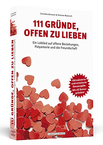 111 Gründe, offen zu lieben: Ein Loblied auf offene Beziehungen, Polyamorie und die Freundschaft - Aktualisierte und erweiterte Neuausgabe. Mit elf Bonusgründen!