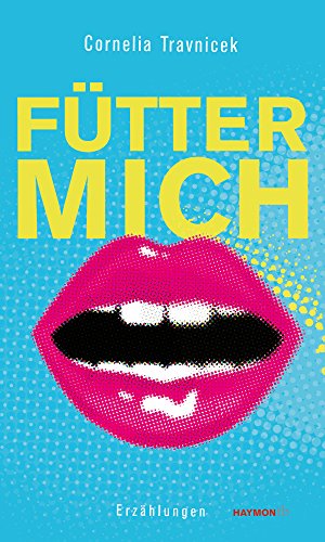 Fütter mich: Erzählungen (HAYMON TASCHENBUCH) von Haymon Verlag