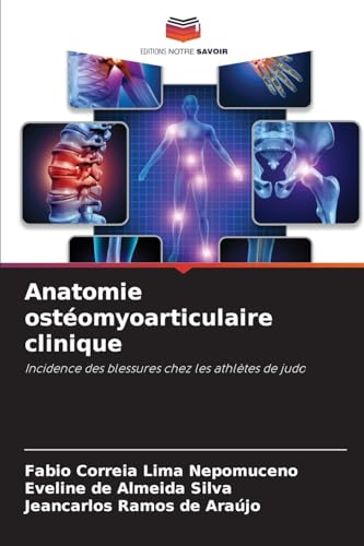 Anatomie ostéomyoarticulaire clinique: Incidence des blessures chez les athlètes de judo von Editions Notre Savoir