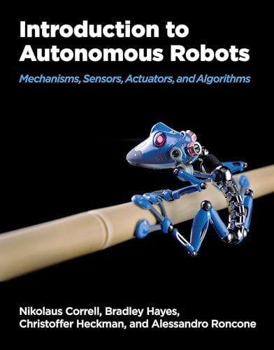 Introduction to Autonomous Robots: Mechanisms, Sensors, Actuators, and Algorithms von The MIT Press