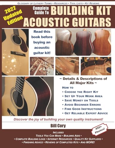 Complete Guide to Building Kit Acoustic Guitars: Discover the Joy of Building Your Own Quality Musical Instrument von CREATESPACE