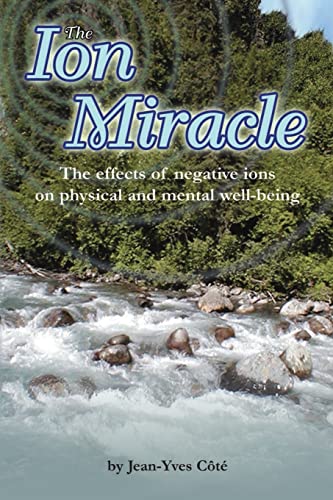 The Ion Miracle: The effects of negative ions on physical and mental well-being von F Lepine Publishing