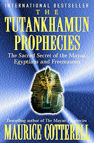 The Tutankhamun Prophecies: The Sacred Secret of the Mayas, Egyptians and Freemasons
